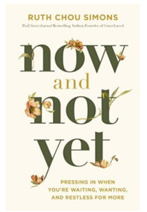 Now and Not Yet by Ruth Chou Simons