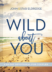 Wild About You 60 Day Devotional for Couples by Stasi and John Eldredge