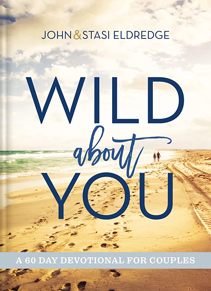 Wild About You 60 Day Devotional for Couples by Stasi and John Eldredge